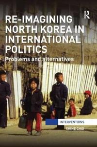 Bokomslag för "Re-Imagining North Korea in International Politics"