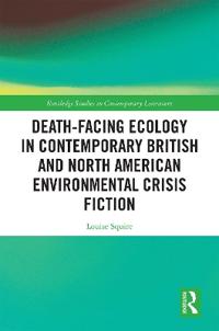 Death-Facing Ecology in Contemporary British and North American Environmental Crisis Fiction