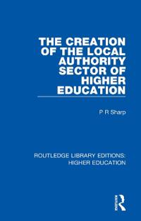 Bokomslag for "The Creation of the Local Authority Sector of Higher Education"