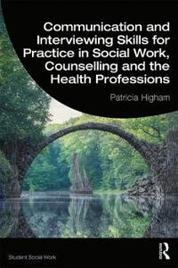 Bokomslag för "Communication and Interviewing Skills for Practice in Social Work, Counselling and the Health Professions"
