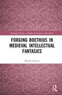 Forging Boethius in Medieval Intellectual Fantasies