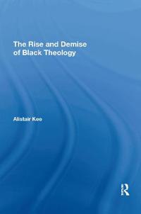 The Rise and Demise of Black Theology
