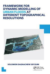 Bokomslag för "Framework for Dynamic Modelling of Urban Floods at Different Topographical Resolutions"