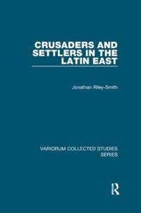 Bokomslag för "Crusaders and Settlers in the Latin East"