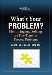 Bokomslag for "What's Your Problem? Identifying and Solving the Five Types of Process Problems"