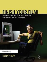 Bokomslag för "Finish Your Film! Tips and Tricks for Making an Animated Short in Maya"