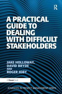 Bokomslag för "A Practical Guide to Dealing with Difficult Stakeholders"