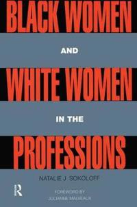 Bokomslag för "Black Women and White Women in the Professions"
