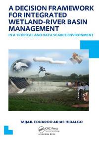 Bokomslag för "A Decision Framework for Integrated Wetland-River Basin Management in a Tropical and Data Scarce Environment"