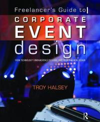 Bokomslag för "Freelancer's Guide to Corporate Event Design: From Technology Fundamentals to Scenic and Environmental Design"