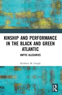 Bokomslag for "Kinship and Performance in the Black and Green Atlantic"