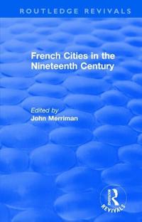 Bokomslag för "Routledge Revivals: French Cities in the Nineteenth Century (1981)"