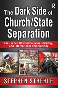Bokomslag för "The Dark Side of Church/State Separation"