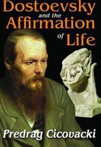 Bokomslag för "Dostoevsky and the Affirmation of Life"