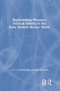 Bokomslag för "Representing Women’s Political Identity in the Early Modern Iberian World"