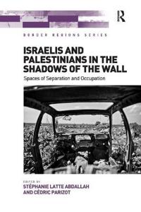 Bokomslag för "Israelis and Palestinians in the Shadows of the Wall"