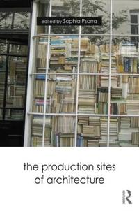Bokomslag för "The Production Sites of Architecture"