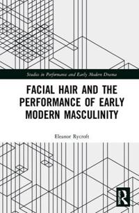 Bokomslag för "Facial Hair and the Performance of Early Modern Masculinity"
