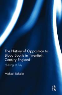 Bokomslag för "The History of Opposition to Blood Sports in Twentieth Century England"