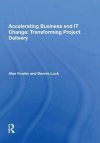 Bokomslag för "Accelerating Business and IT Change: Transforming Project Delivery"