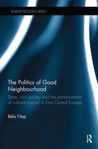 Bokomslag för "The Politics of Good Neighbourhood"