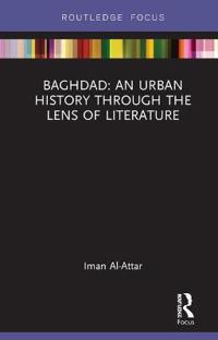 Bokomslag för "Baghdad: An Urban History through the Lens of Literature"