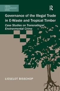 Bokomslag för "Governance of the Illegal Trade in E-Waste and Tropical Timber"