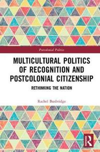 Bokomslag för "Multicultural Politics of Recognition and Postcolonial Citizenship"
