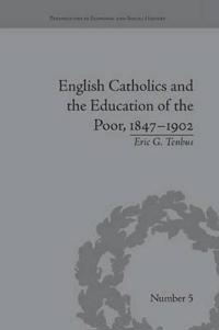 Bokomslag för "English Catholics and the Education of the Poor, 1847–1902"