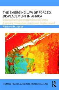 Bokomslag för "The Emerging Law of Forced Displacement in Africa"