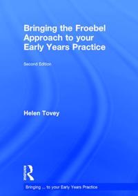 Bokomslag för "Bringing the Froebel Approach to Your Early Years Practice"