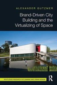 Bokomslag for "Brand-Driven City Building and the Virtualizing of Space"