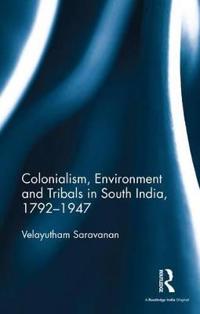 Kirjan kansi "Colonialism, Environment and Tribals in South India,1792-1947"