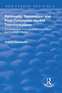 Rationality, Nationalism and Post-Communist Market Transformations