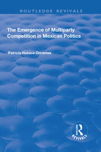 Bokomslag för "The Emergence of Multiparty Competition in Mexican Politics"