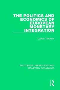 The Politics and Economics of European Monetary Integration