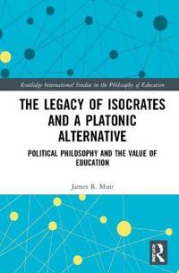 Bokomslag for "The Legacy of Isocrates and a Platonic Alternative"