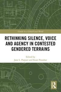 Bokomslag för "Rethinking Silence, Voice and Agency in Contested Gendered Terrains"