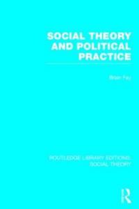 Bokomslag för "Social Theory and Political Practice (RLE Social Theory)"