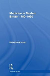 Medicine in Modern Britain 1780-1950
