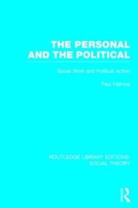 The Personal and the Political (RLE Social Theory)