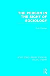 The Person in the Sight of Sociology (RLE Social Theory)