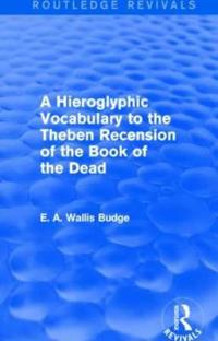 Bokomslag för "A Hieroglyphic Vocabulary to the Theban Recension of the Book of the Dead (Routledge Revivals)"