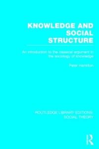 Knowledge and Social Structure (RLE Social Theory)