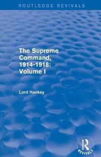 The Supreme Command, 1914-1918 (Routledge Revivals)