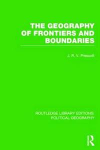 The Geography of Frontiers and Boundaries (Routledge Library Editions: Political Geography)