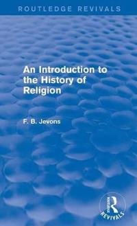 Bokomslag för "An Introduction to the History of Religion (Routledge Revivals)"