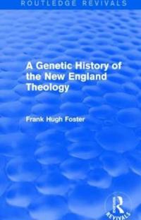 A Genetic History of New England Theology (Routledge Revivals)