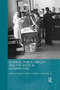 Bokomslag för "Science, Public Health and the State in Modern Asia"