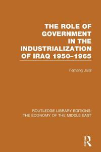 The Role of Government in the Industrialization of Iraq 1950-1965